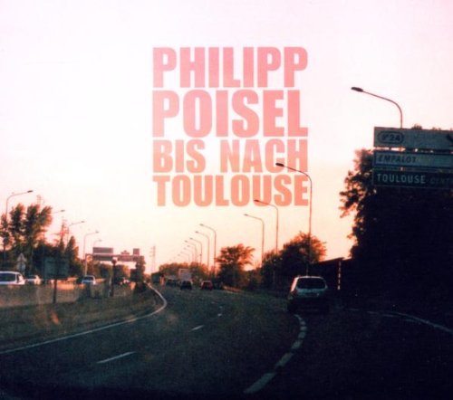 Poisel , Philipp - Bis Nach Toulouse