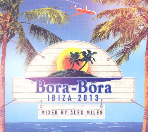 Sampler - Bora-Bora Ibiza 2013 (MIxed By Alex Miles)