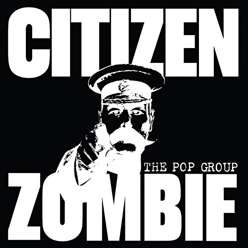 the Pop Group - Citizen Zombie (Ltd Deluxe Edition)