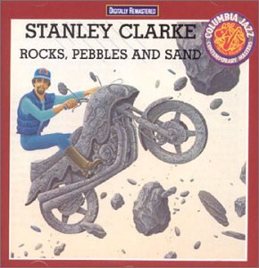 Clarke , Stanley - Rocks, Pebbles & Sand (Remastered) (Columbia Jazz Contemporary Masters)