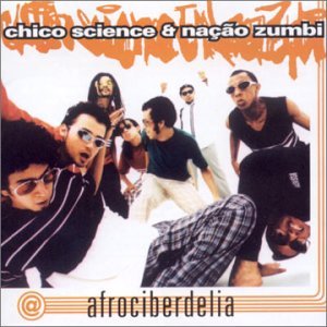 Science , Chico & Nacao Zumbi - Afrociberdelia