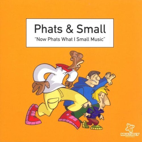 Phats & Small - Now phats what i small music