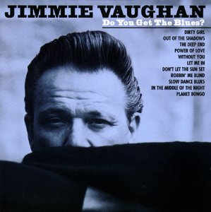 Jimmie Vaughan - Do You Get the Blues ?