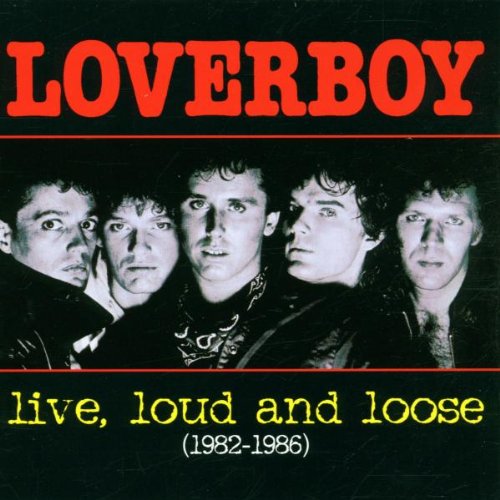 Loverboy - Live, Loud And Loose (1982-1986)