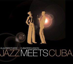 Klazz Brothers & Cuba Percussion - Jazz Meets Cuba