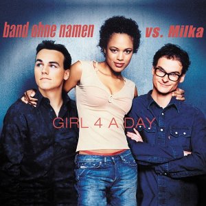 Band ohne Namen vs. Milka - Girl 4 a Day (Maxi)