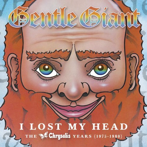 Gentle Giant - I Lost My Head/the Chrysalis Years (1975-1980)