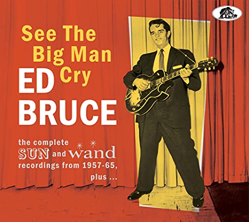 Bruce , Ed - See The Big Man Cry - The complete Sun and Wand recordings from 1957  65, plus...