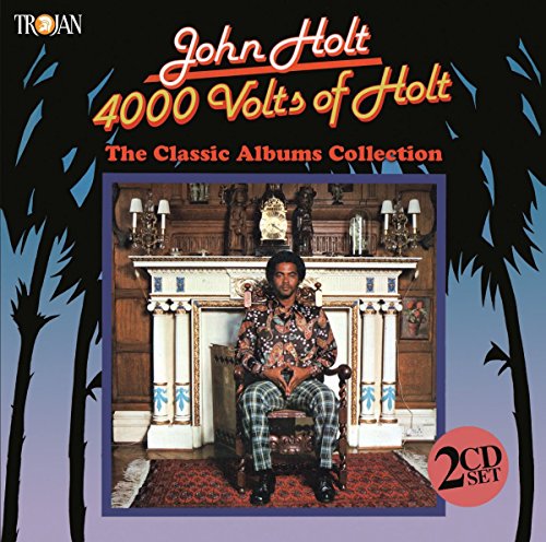 John Holt - 4000 Volts of Holt: the Classic Albums Collection