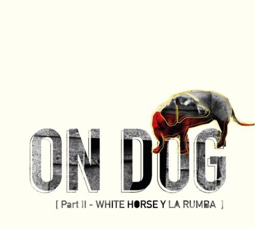 On Dog - Part 2- White Horse Y La Rumba