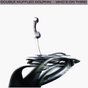 Double Muffled Dolphin - Who'S on Third