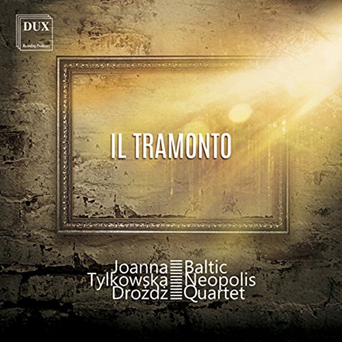 Tylkowska-Drozdz , Joanna & Baltic Neopolis Quartet - Il Tramonto - Lieder