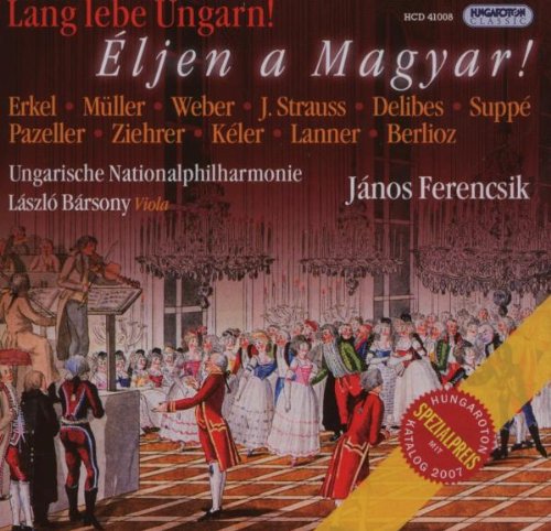 Ferencsik , Janos & Ungarische Nationalphilharmonie & Barsony , Laszlo - Eljen A Magyar! - Lang Lebe Ungarn! - Erkel, Müller, Weber, Strauss, Delibes, Suppe, Pazeller, Ziehrer, Keler, Lanner, Berlioz