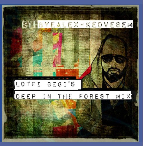 ByeAlex - Kedvesem (Lotfi Begi's Deep In The Forest Mix)