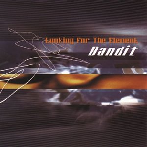 Bandit -  Looking for the Element