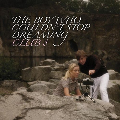 Club 8 - The Boy Who Couldn't Stop Dreaming