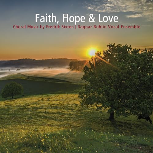 Ragnar Bohlin Vocal Ensemble - Faith, Hope & Love: Choral Music By Frederik Sixten