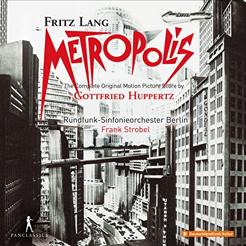 Rundfunk-Sinfonieorchester Berlin, Gottfried Huppertz, Frank Strobel, Rundfunk-Sinfonieorchester Berlin, - - Huppertz: Metropolis (Ga) - Original Motion Picture Score