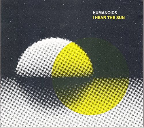 Humanoids - I Hear The Sun