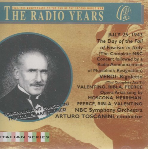 Toscanini , Arturo & NBC Symphony Orchestra - Verdi: Rigoletto (The Complete Act 3) (Valentino, Ribla, Peerce) / Opera Arias Sung By Moscona, Merriman, a. o. / Mussolini's Resignation