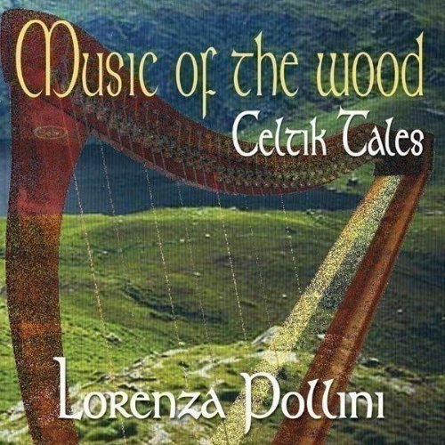 Pollini , Lorenza - Music Of The Wood: Celtic Tales