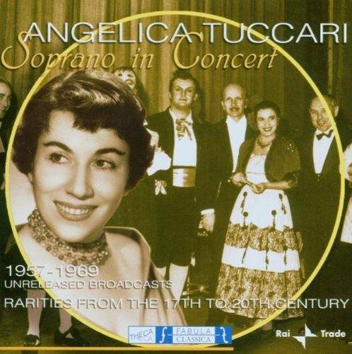 Tuccari , Angelica - Soprano In Concert: 1957-1969 Unreleased Broadcasts - Rarities From The 17th To 20th Century