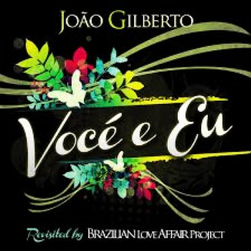 Gilberto , Joao - Voce E Eu Revisited