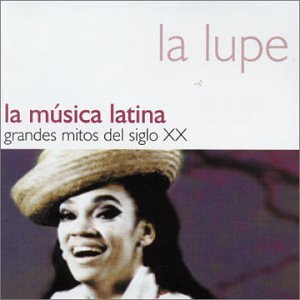 Lupe , La - La Musica Latina - Grandes Mitos Del Siglo XX 4