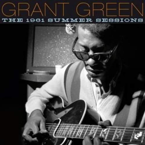 Grant Green - The 1961 Summer Sessions