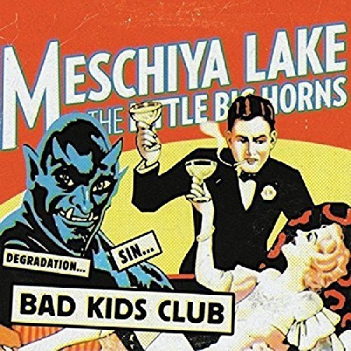 Lake , Meschiya & The Little Big Horns - Bad Kids Club