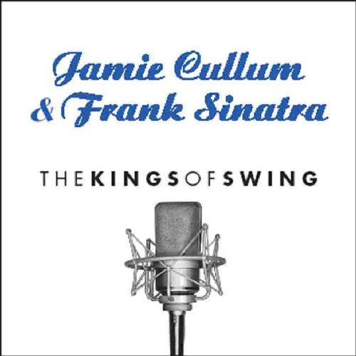 Cullum , Jamie & Sinatra , Frank - The Kings of Swing