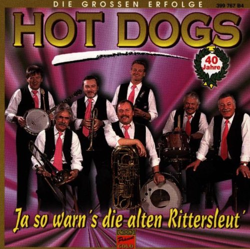 Hot Dogs - Ja So Warn'S,die Alten Rittersleut'