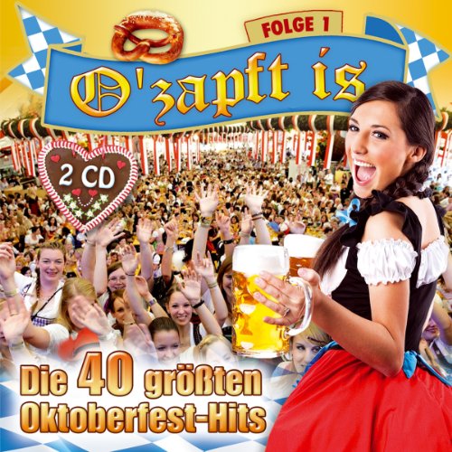 Various - O'zapft is; Die 40 größten Oktoberfest Hits; Folge 1; Rock mi; Scheiss drauf Wiesn ist nur einmal im Jahr; Nur noch Schuhe an; Resi i hol di mit meim Traktor ab; Bayern des samma mir; Viva Colonia; Ta