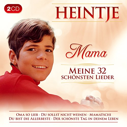 Heintje - Mama; Meine 32 schönsten Lieder; Kleine Kinder kleine Sorgen; Oma so lieb; Du sollst nicht weinen; Wenn du noch eine Mutter hast; Du bist die Allerbeste; Der schönste Tag in deinem Leben; Mamatschi; I