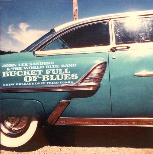 Sanders , John Lee & The World Blue Band - Bucket Full of Blues