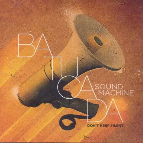 Batucada Sound Machine - Don't Keep Silent