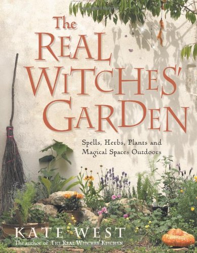  - Real Witches' Garden: Spells, Herbs, Plants and Magical Spaces Outdoors