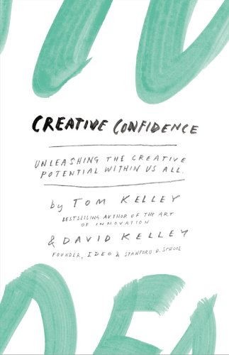  - Creative Confidence: Unleashing the Creative Potential within us all