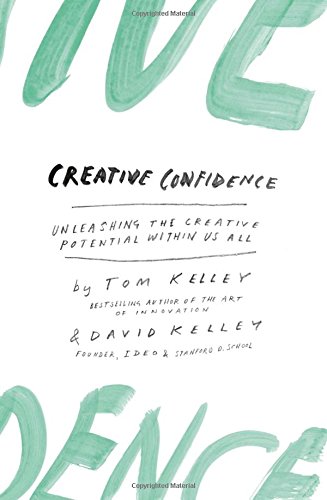  - Creative Confidence: Unleashing the Creative Potential Within Us All