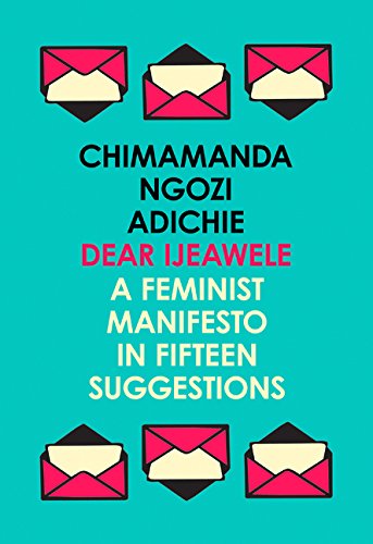  - Dear Ijeawele, Or A Feminist Manifesto In Fifteen Suggestions