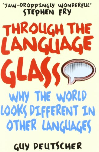  - Through the Language Glass: Why The World Looks Different In Other Languages