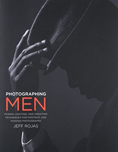  - Photographing Men: Posing, Lighting, and Shooting Techniques for Portrait and Fashion Photography