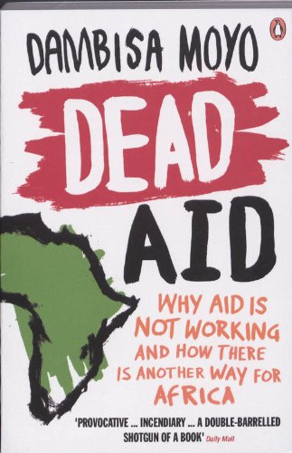  - Dead Aid: Why aid is not working and how there is another way for Africa