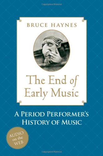  - The End of Early Music: A Period Performer's History of Music for the Twenty-First Century