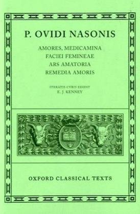  - Amores, Medicamina Faciei Femineae, Ars Amatoria, Remedia Amoris (Scriptorum Classicorum Bibliotheca Oxoniensis)