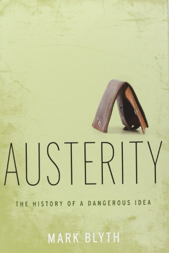  - Austerity: The History of a Dangerous Idea