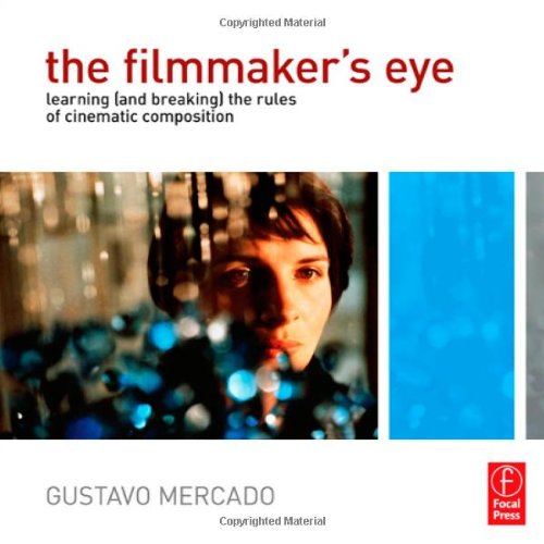  - The Filmmaker's Eye: Learning (and Breaking) the Rules of Cinematic Composition