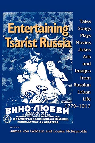 Geldern , James von & McReynolds , Louise - Entertaining Tsarist Russia - Tales, Songs, Plays, Movies, Jokes, Ads And Images From Russian Urban Life 1779-1917