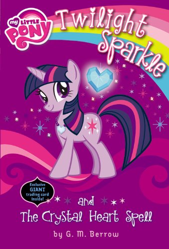  - My Little Pony: Twilight Sparkle and the Crystal Heart Spell (My Little Pony Chapter Books)