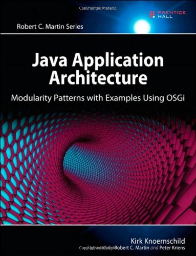  - Java Application Architecture: Modularity Patterns with Examples Using OSGi (Agile Software Development)